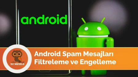 Android Spam Mesajları Engelleme