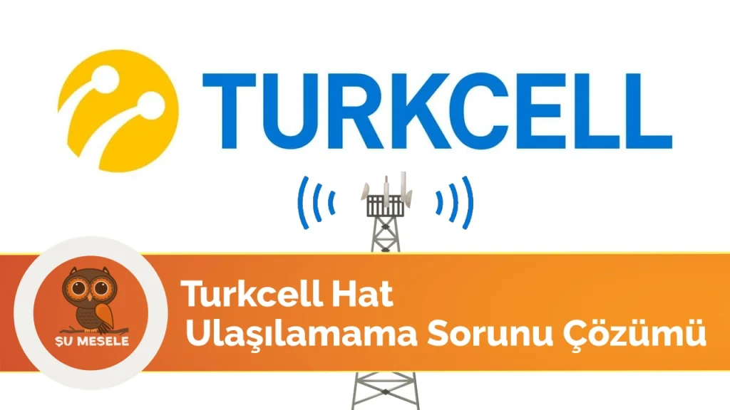 Turkcell ulaşılamama Sorunu